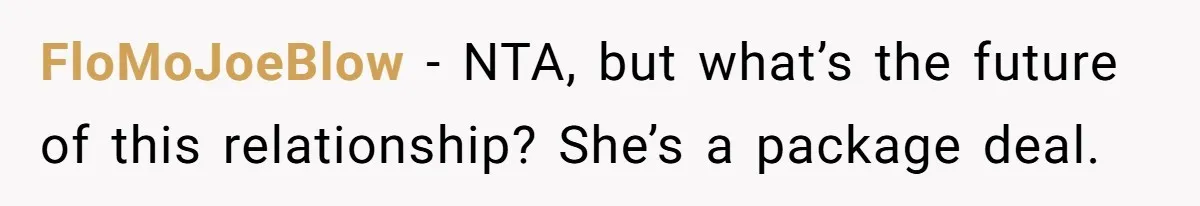FloMoJoeBlow − NTA, but what’s the future of this relationship? She’s a package deal.