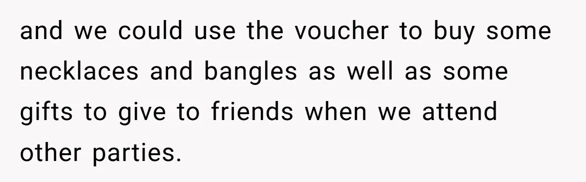 and we could use the voucher to buy some necklaces and bangles as well as some gifts to give to friends when we attend other parties.
