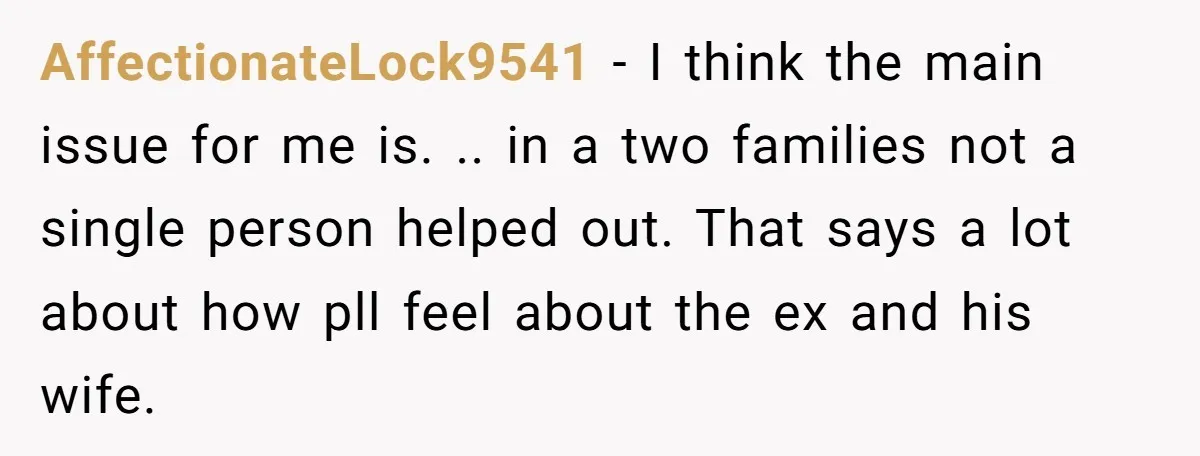 AffectionateLock9541 − I think the main issue for me is. .. in a two families not a single person helped out. That says a lot about how pll feel about...