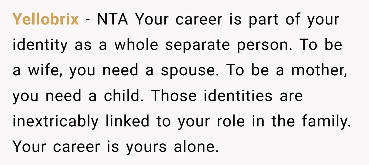 Yellobrix − NTA Your career is part of your identity as a whole separate person. To be a wife, you need a spouse. To be a mother, you need a...