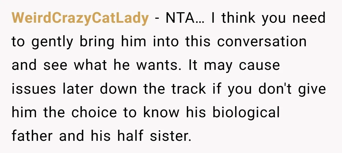 WeirdCrazyCatLady − NTA… I think you need to gently bring him into this conversation and see what he wants. It may cause issues later down the track if you don't...