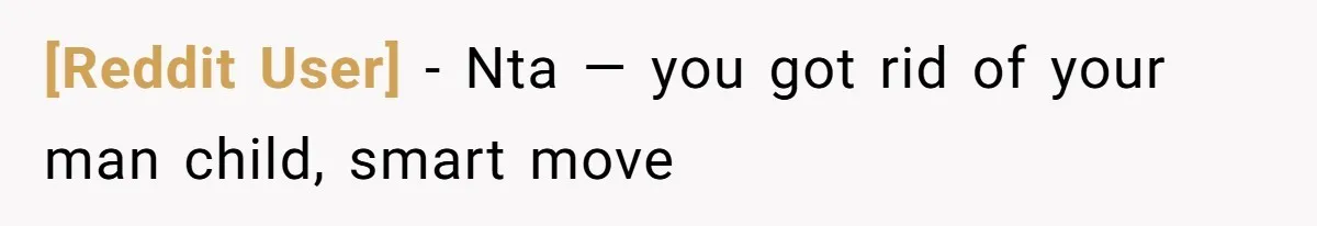 [Reddit User] − Nta — you got rid of your man child, smart move