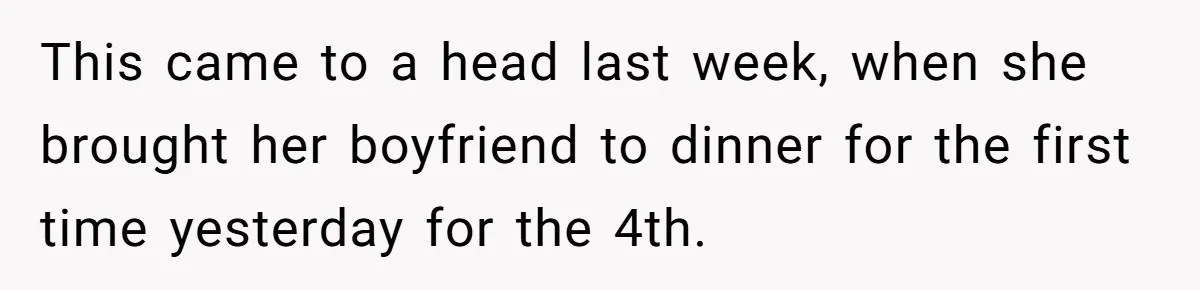 This came to a head last week, when she brought her boyfriend to dinner for the first time yesterday for the 4th.