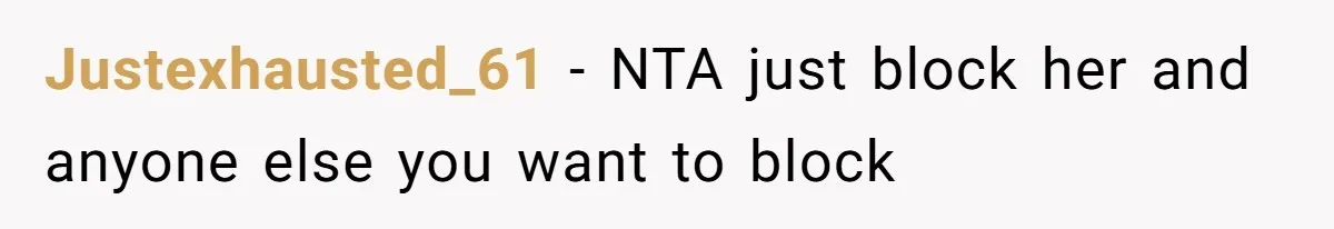 Justexhausted_61 − NTA just block her and anyone else you want to block