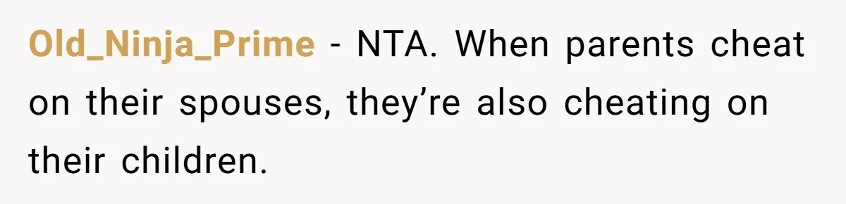 Old_Ninja_Prime − NTA. When parents cheat on their spouses, they’re also cheating on their children.