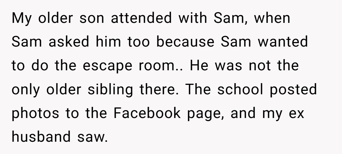 My older son attended with Sam, when Sam asked him too because Sam wanted to do the escape room.. He was not the only older sibling there. The school posted...