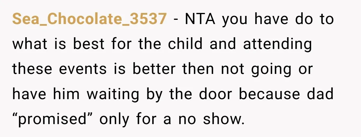 Sea_Chocolate_3537 − NTA you have do to what is best for the child and attending these events is better then not going or have him waiting by the door because...