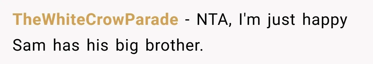 TheWhiteCrowParade − NTA, I'm just happy Sam has his big brother.