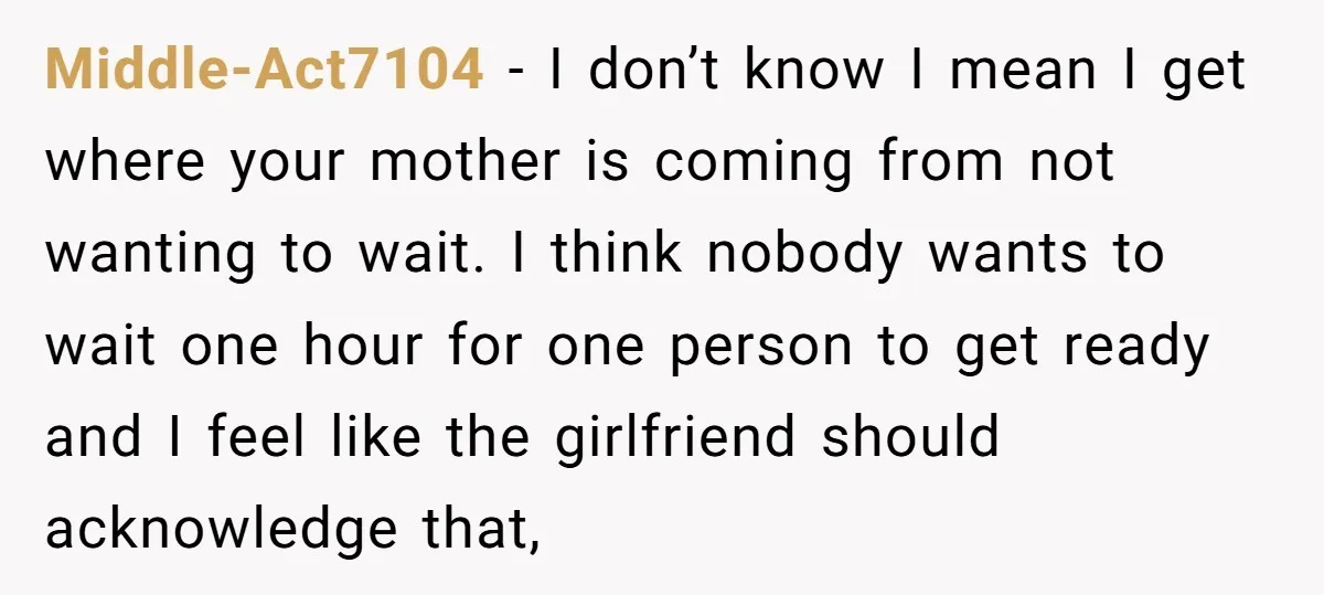 Middle-Act7104 − I don’t know I mean I get where your mother is coming from not wanting to wait. I think nobody wants to wait one hour for one person...