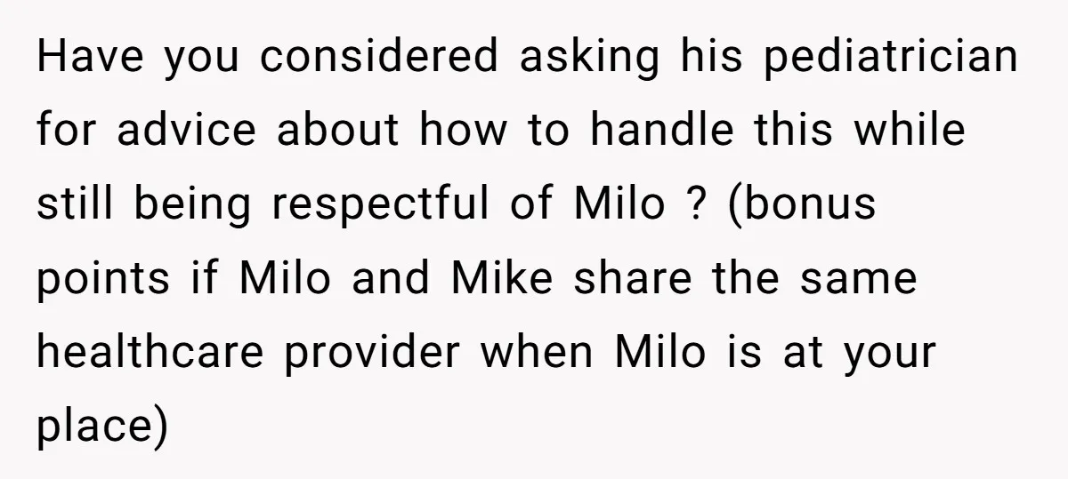 Have you considered asking his pediatrician for advice about how to handle this while still being respectful of Milo ? (bonus points if Milo and Mike share the same healthcare...