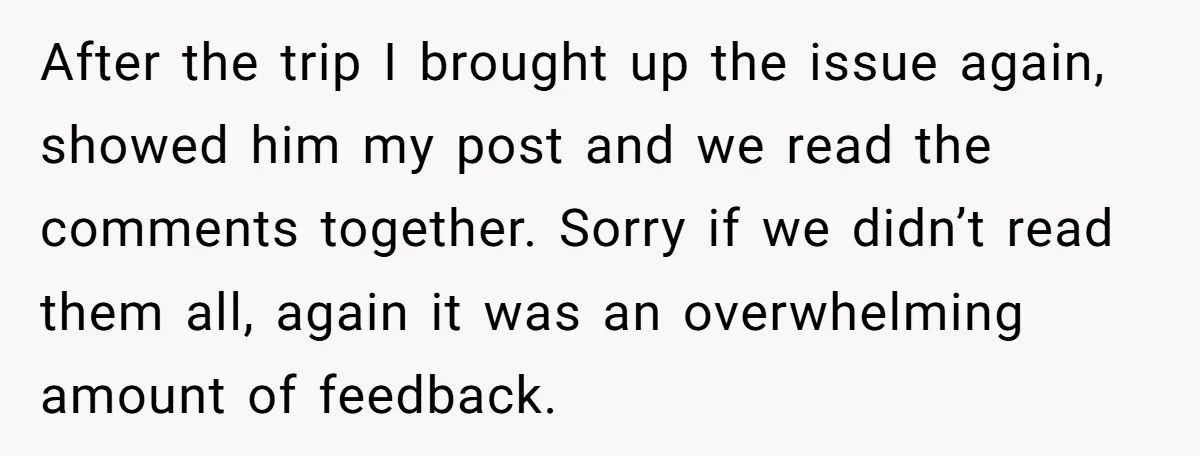 After the trip I brought up the issue again, showed him my post and we read the comments together. Sorry if we didn’t read them all, again it was an...