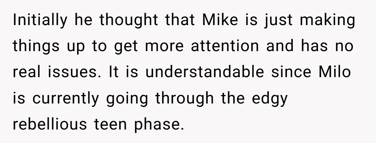 Initially he thought that Mike is just making things up to get more attention and has no real issues. It is understandable since Milo is currently going through the edgy...