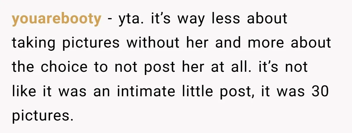 youarebooty − yta. it’s way less about taking pictures without her and more about the choice to not post her at all. it’s not like it was an intimate little...