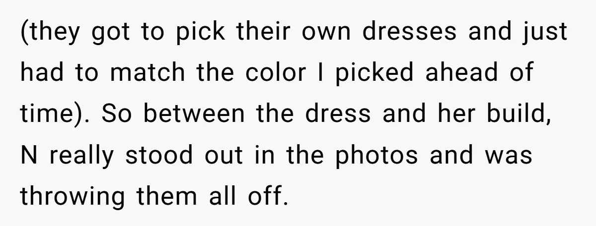 (they got to pick their own dresses and just had to match the color I picked ahead of time). So between the dress and her build, N really stood out...
