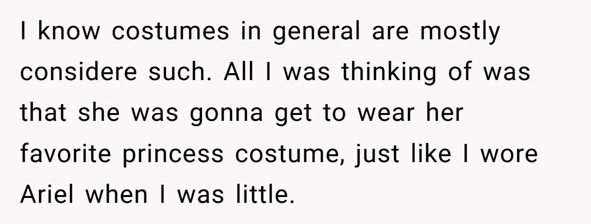 I know costumes in general are mostly considere such. All I was thinking of was that she was gonna get to wear her favorite princess costume, just like I wore...
