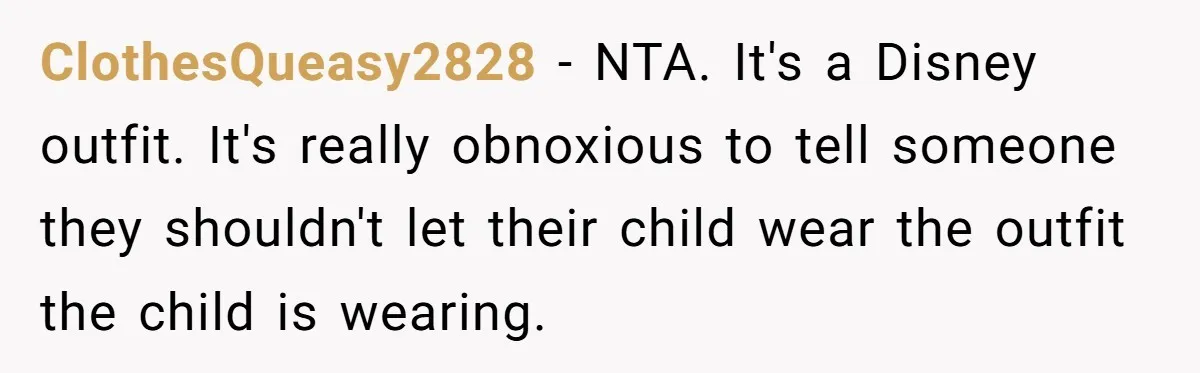ClothesQueasy2828 − NTA. It's a Disney outfit. It's really obnoxious to tell someone they shouldn't let their child wear the outfit the child is wearing.