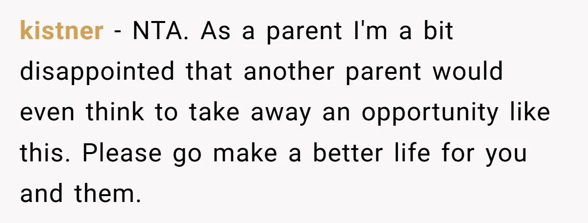 kistner − NTA. As a parent I'm a bit disappointed that another parent would even think to take away an opportunity like this. Please go make a better life for...