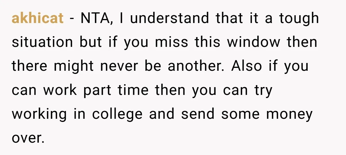 akhicat − NTA, I understand that it a tough situation but if you miss this window then there might never be another. Also if you can work part time then...
