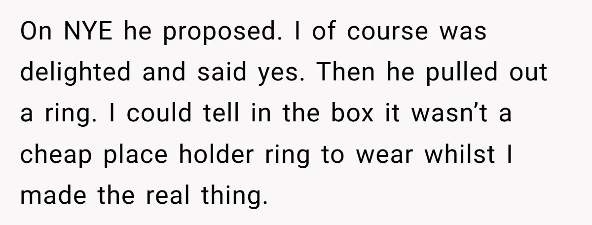 On NYE he proposed. I of course was delighted and said yes. Then he pulled out a ring. I could tell in the box it wasn’t a cheap place holder...