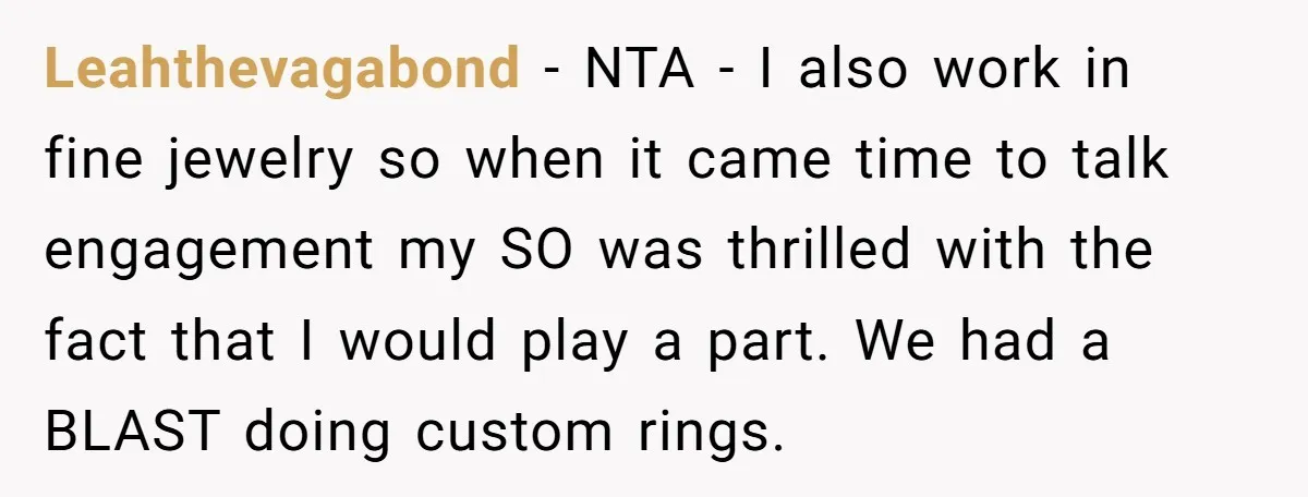 Leahthevagabond − NTA - I also work in fine jewelry so when it came time to talk engagement my SO was thrilled with the fact that I would play a...