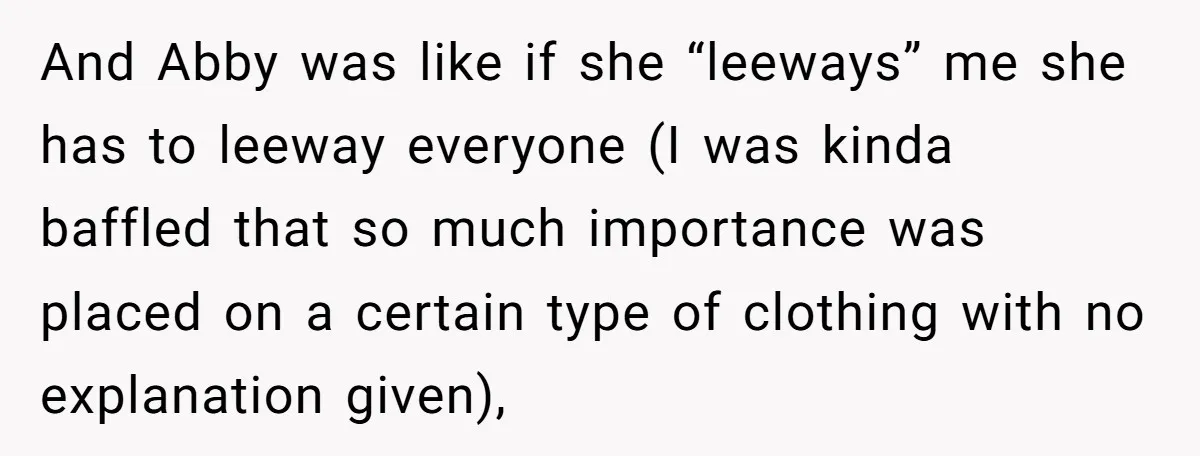 And Abby was like if she “leeways” me she has to leeway everyone (I was kinda baffled that so much importance was placed on a certain type of clothing with...