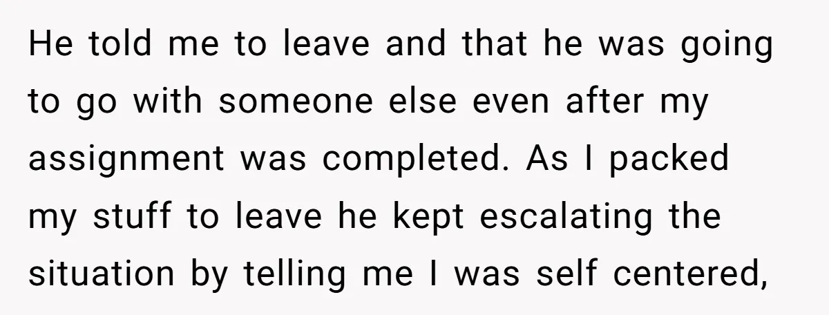 He told me to leave and that he was going to go with someone else even after my assignment was completed. As I packed my stuff to leave he kept...