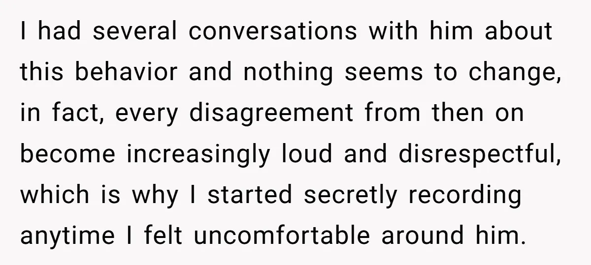 I had several conversations with him about this behavior and nothing seems to change, in fact, every disagreement from then on become increasingly loud and disrespectful, which is why I...