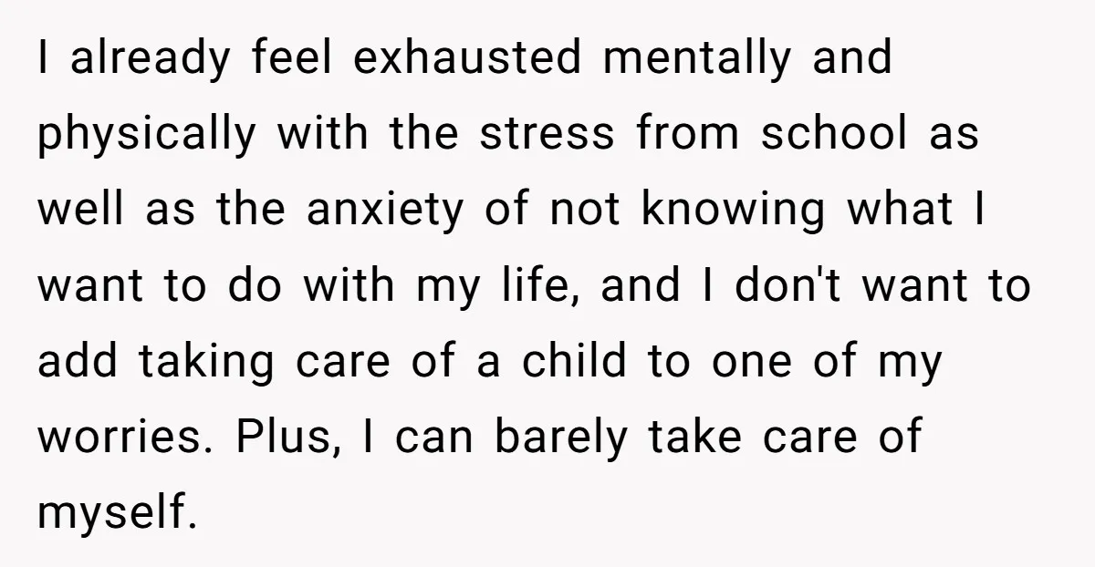 I already feel exhausted mentally and physically with the stress from school as well as the anxiety of not knowing what I want to do with my life, and I...
