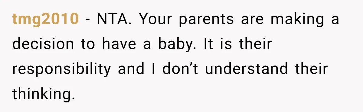 tmg2010 − NTA. Your parents are making a decision to have a baby. It is their responsibility and I don’t understand their thinking.
