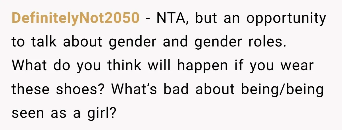 DefinitelyNot2050 − NTA, but an opportunity to talk about gender and gender roles. What do you think will happen if you wear these shoes? What’s bad about being/being seen as...