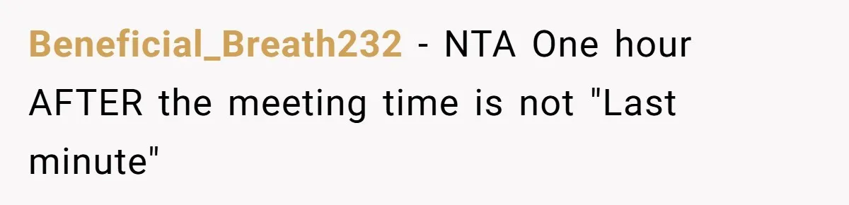 Beneficial_Breath232 − NTA One hour AFTER the meeting time is not "Last minute"