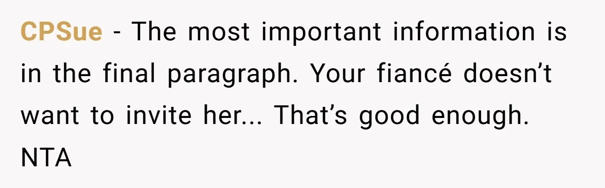 CPSue − The most important information is in the final paragraph. Your fiancé doesn’t want to invite her... That’s good enough. NTA