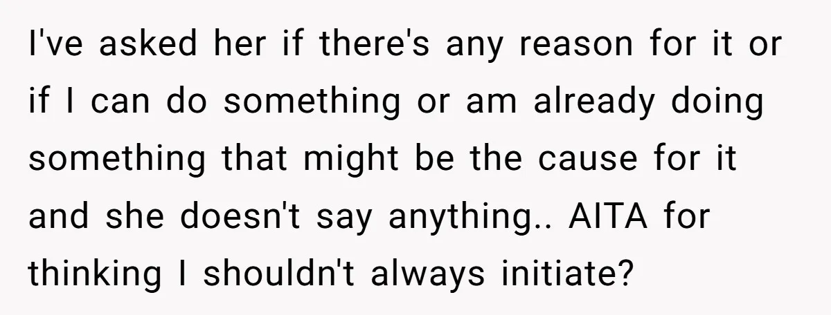 I've asked her if there's any reason for it or if I can do something or am already doing something that might be the cause for it and she doesn't...