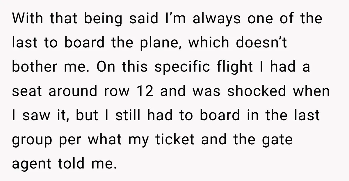 With that being said I’m always one of the last to board the plane, which doesn’t bother me. On this specific flight I had a seat around row 12 and...