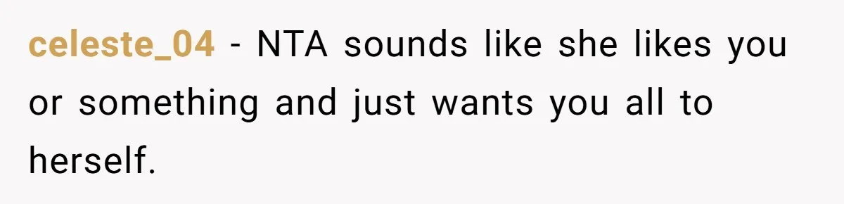 celeste_04 − NTA sounds like she likes you or something and just wants you all to herself.