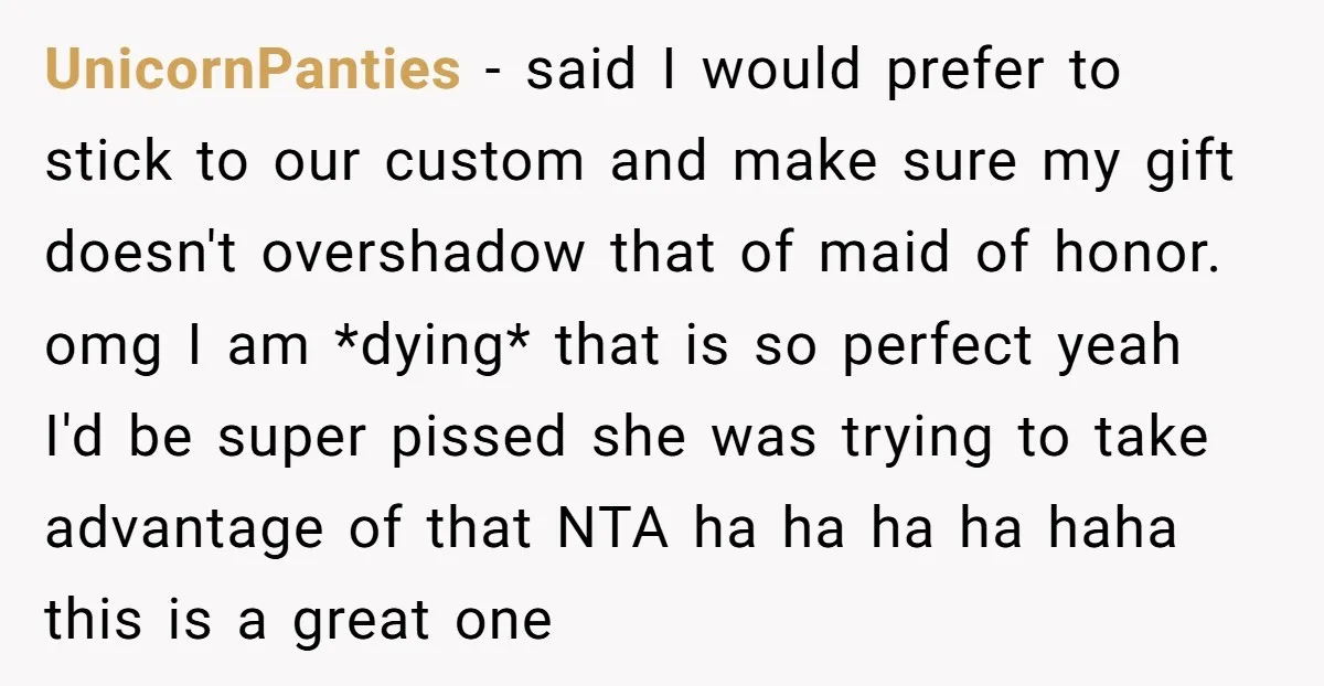 UnicornPanties − said I would prefer to stick to our custom and make sure my gift doesn't overshadow that of maid of honor. omg I am *dying* that is so...
