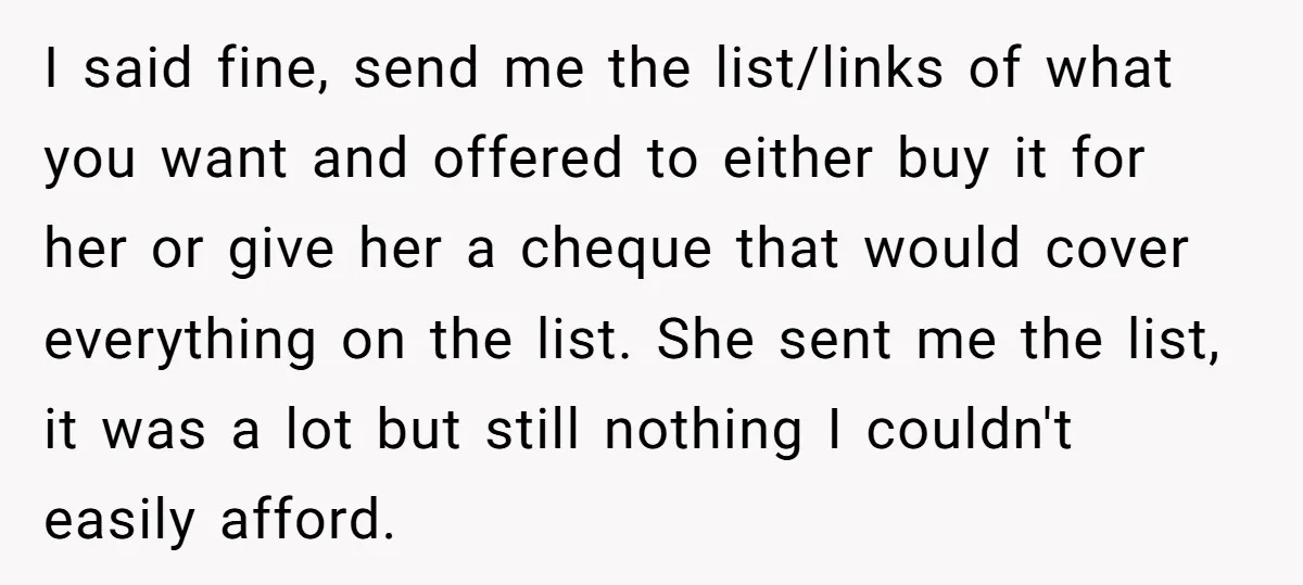 I said fine, send me the list/links of what you want and offered to either buy it for her or give her a cheque that would cover everything on the...
