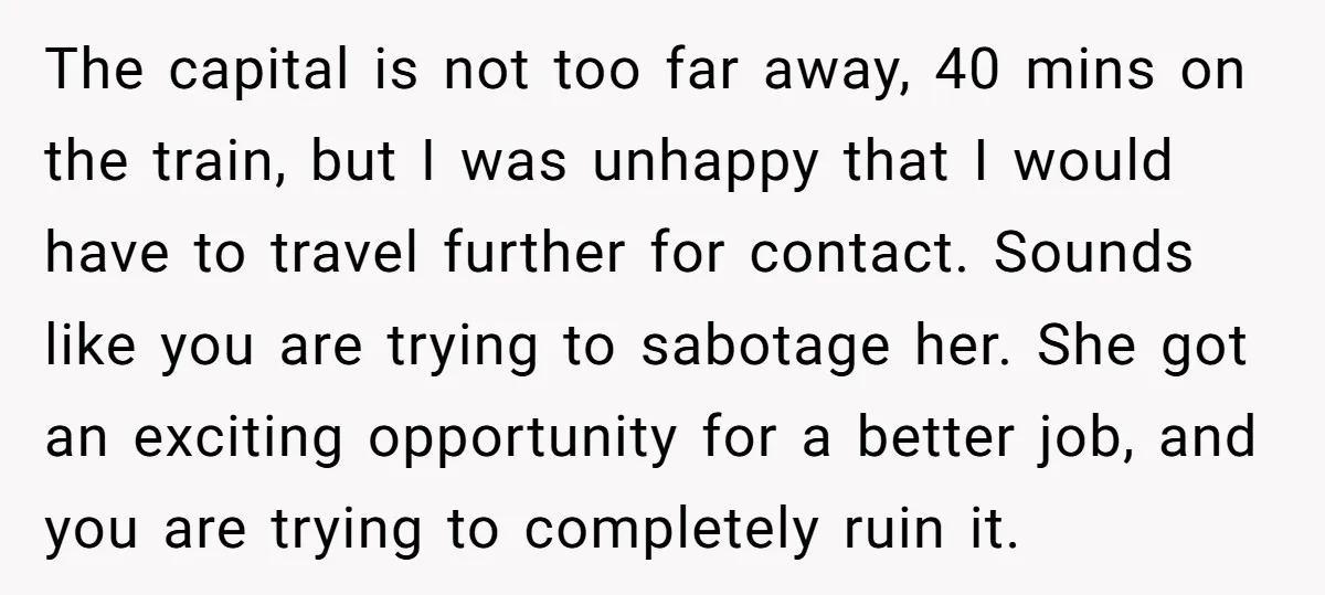 The capital is not too far away, 40 mins on the train, but I was unhappy that I would have to travel further for contact. Sounds like you are trying...