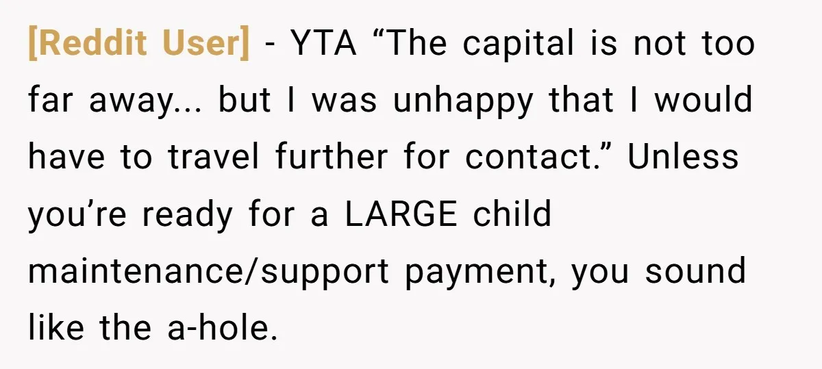 [Reddit User] − YTA “The capital is not too far away... but I was unhappy that I would have to travel further for contact.” Unless you’re ready for a LARGE...