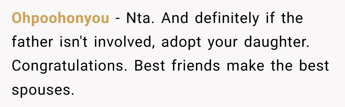 Ohpoohonyou − Nta. And definitely if the father isn't involved, adopt your daughter. Congratulations. Best friends make the best spouses.
