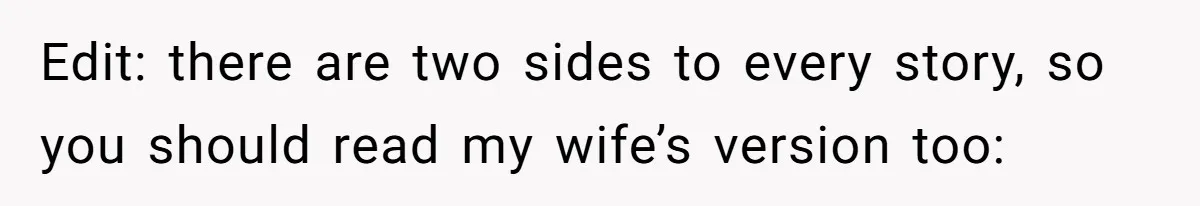 Edit: there are two sides to every story, so you should read my wife’s version too: