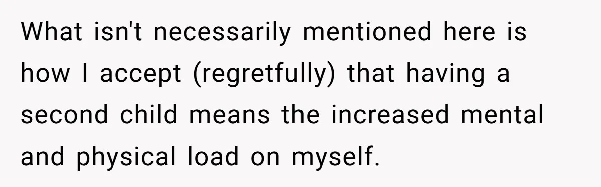 What isn't necessarily mentioned here is how I accept (regretfully) that having a second child means the increased mental and physical load on myself.