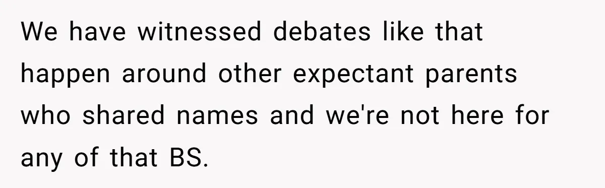 We have witnessed debates like that happen around other expectant parents who shared names and we're not here for any of that BS.