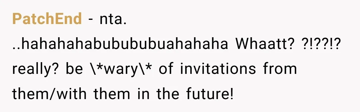 PatchEnd − nta. ..hahahahabubububuahahaha Whaatt? ?!??!? really? be \*wary\* of invitations from them/with them in the future!