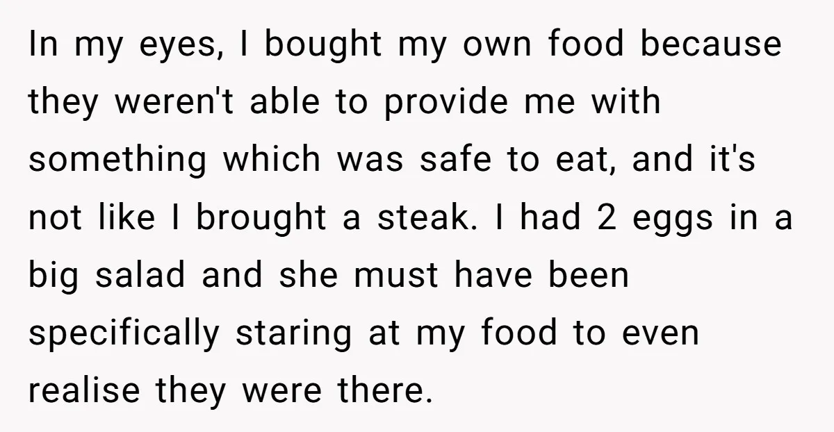 In my eyes, I bought my own food because they weren't able to provide me with something which was safe to eat, and it's not like I brought a steak....