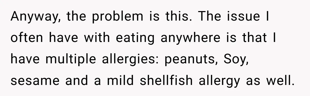 Anyway, the problem is this. The issue I often have with eating anywhere is that I have multiple allergies: peanuts, Soy, sesame and a mild shellfish allergy as well.