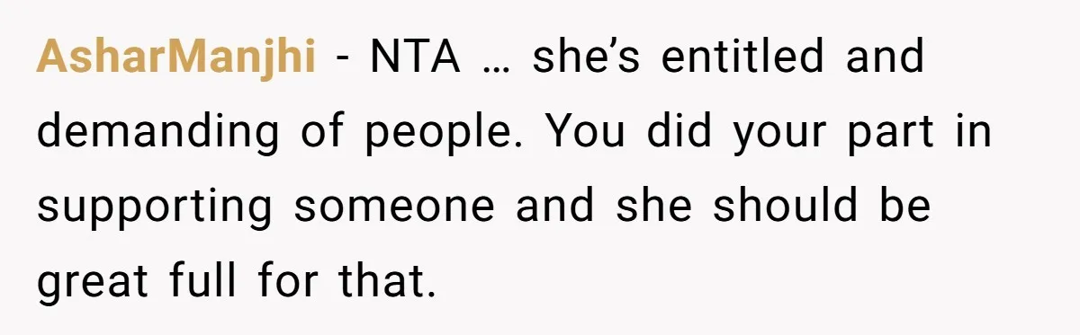 AsharManjhi − NTA … she’s entitled and demanding of people. You did your part in supporting someone and she should be great full for that.