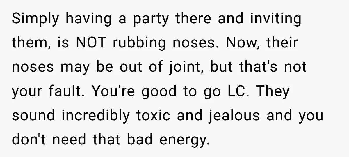 Simply having a party there and inviting them, is NOT rubbing noses. Now, their noses may be out of joint, but that's not your fault. You're good to go LC....