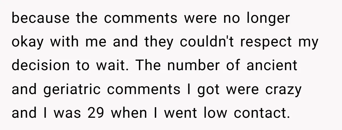 because the comments were no longer okay with me and they couldn't respect my decision to wait. The number of ancient and geriatric comments I got were crazy and I...