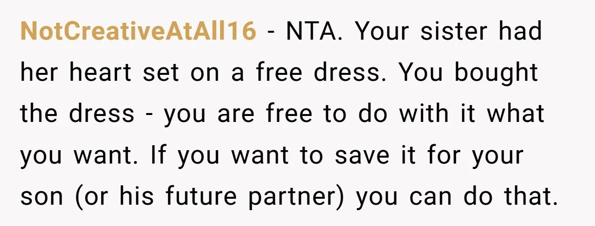 NotCreativeAtAll16 − NTA. Your sister had her heart set on a free dress. You bought the dress - you are free to do with it what you want. If you...
